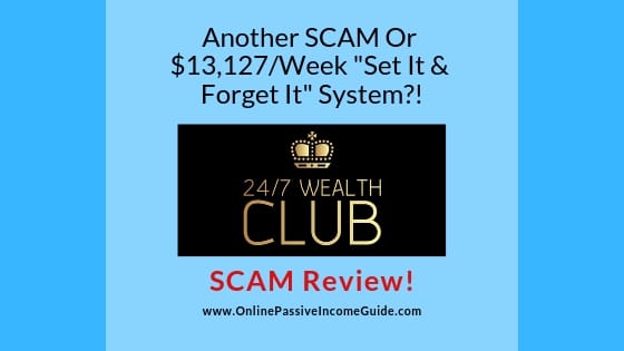 24-7 Wealth Club Review - A Scam Or Legit
